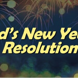God’s New Year’s Resolution