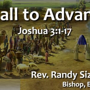 “A Call to Advance” (Guest Speaker: Rev Randy Sizemore, Bishop)