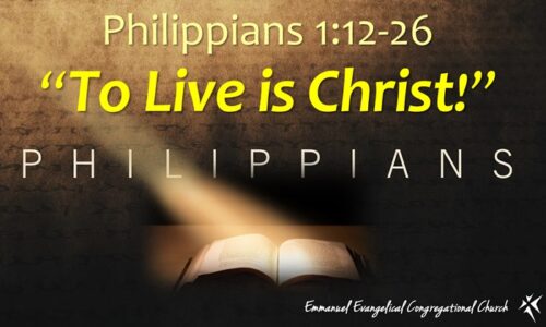 Philippians  1:12-26                                                                   “To Live is Christ”
